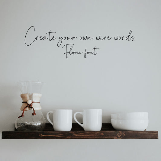 Custom Wire Words - Flora Font